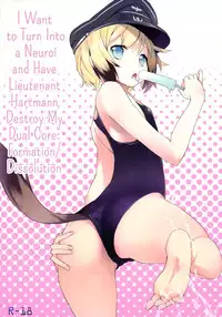 (C80) [eapo-zu (Mame)] Neuroi ni natte Hartmann chuui ni Dual Core hakai saretai Kessei-Kaisan | I Want to Turn Into a Neuroi and Have Lieutenant Hartmann Destroy My Dual Core (Strike Witches) [English] =LWB=