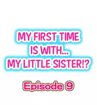 [Porori] My First Time is with.... My Little Sister?! Ch.09