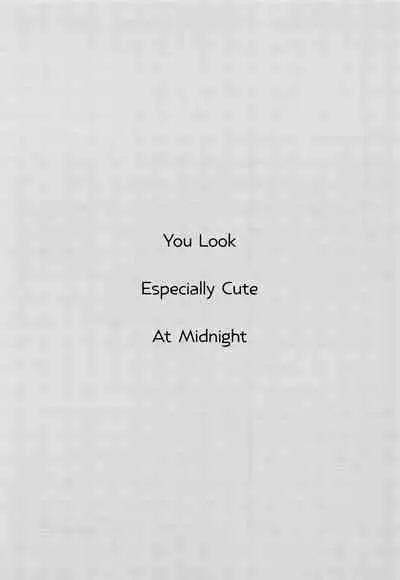 Gozen 0-ji no Kimi wa Tokubetsu ni Kawaii | You Look Especially Cute at Midnight