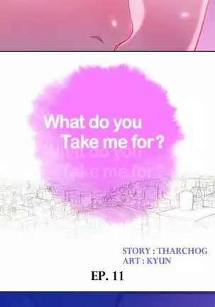 What do you Take me For? Ch.12/?